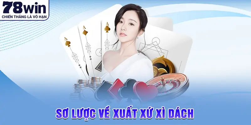 Sơ lược về xuất xứ xì dách